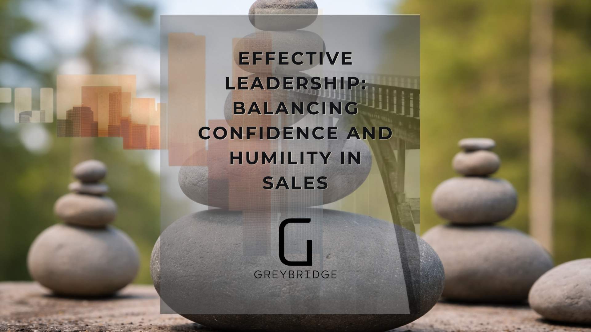 Effective Leadership: Balancing Confidence and Humility in Sales