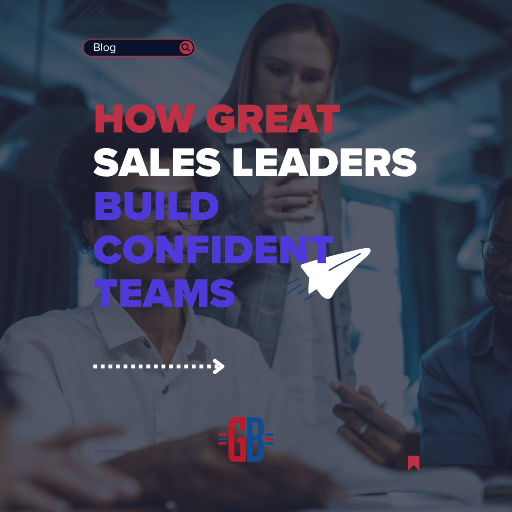 How Great Sales Leaders Build Confident Teams